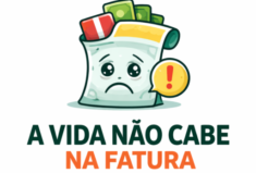 A Vida Não Cabe na Fatura, com ilustração de uma fatura triste e estourada, simbolizando superendividamento, dívidas e educação financeira real.